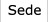 sede